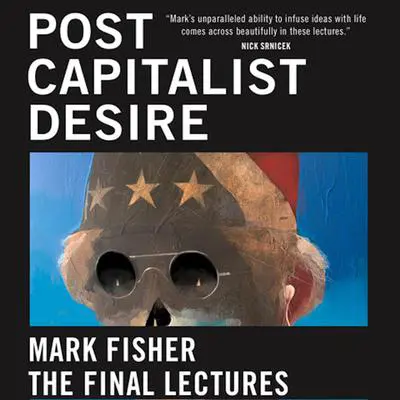Postcapitalist Desire: The Final Lectures Audibook, by Mark Fisher
