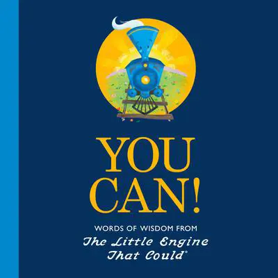 You Can!: Words of Wisdom from the Little Engine That Could Audibook, by Watty Piper