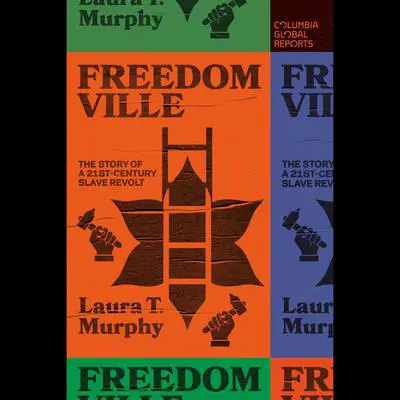 Freedomville: The Story of a 21st-Century Slave Revolt Audibook, by Laura T. Murphy