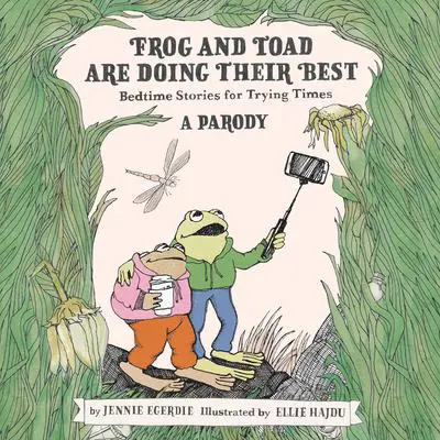 Frog and Toad are Doing Their Best [A Parody]: Bedtime Stories for Trying Times Audibook, by Jennie Egerdie