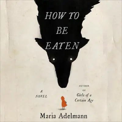 How to Be Eaten: A Novel Audibook, by Maria Adelmann