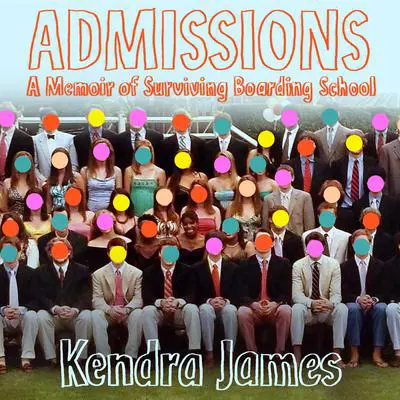 Admissions: A Memoir of Surviving Boarding School Audibook, by Kendra James