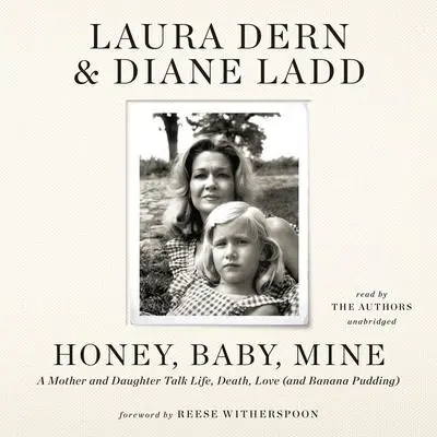 Honey, Baby, Mine: A Mother and Daughter Talk Life, Death, Love (and Banana Pudding) Audibook, by Diane Ladd