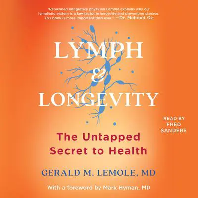 Lymph & Longevity: The Untapped Secret to Health Audibook, by Gerald M. Lemole