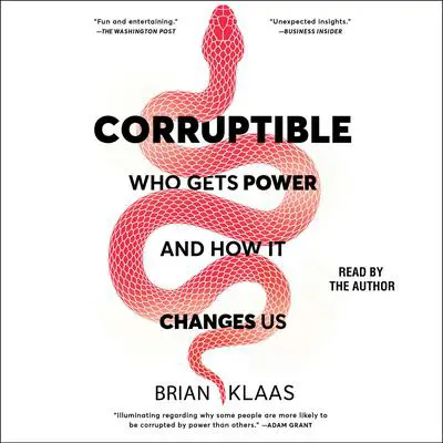 Corruptible: Who Gets Power and How It Changes Us Audibook, by Brian Klaas