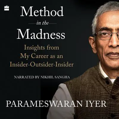 Method in the Madness: Insights from My Career as an Insider-Outsider-Insider Audibook, by Parameswaran Iyer