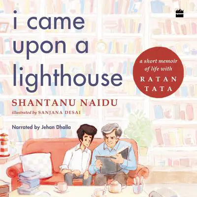 I Came Upon a Lighthouse: A Short Memoir of Life with Ratan Tata Audibook, by Shantanu Naidu