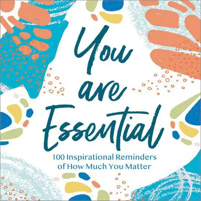 You Are Essential: 100 Inspirational Reminders of How Much You Matter Audibook, by Thomas Nelson