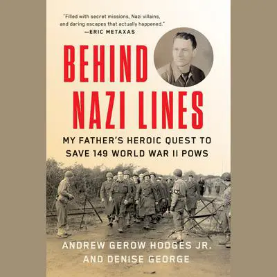 Behind Nazi Lines: My Father's Heroic Quest to Save 149 World War II POWs Audibook, by Denise George