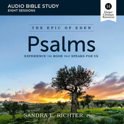 Psalms: Audio Bible Studies: An Ancient Challenge to Get Serious About Your Prayer and Worship Audibook, by Sandra L. Richter