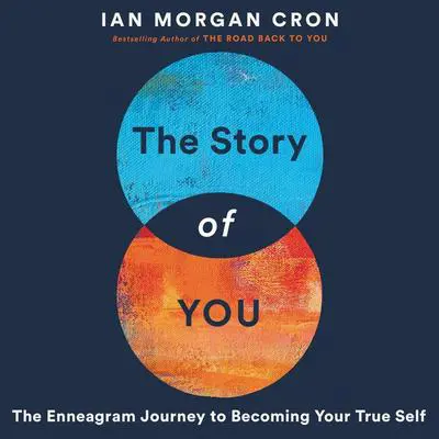 The Story of You: An Enneagram Journey to Becoming Your True Self Audibook, by Ian Morgan Cron