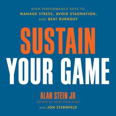 Sustain Your Game: High Performance Keys to  Manage Stress, Avoid Stagnation, and Beat Burnout Audibook, by Alan Stein
