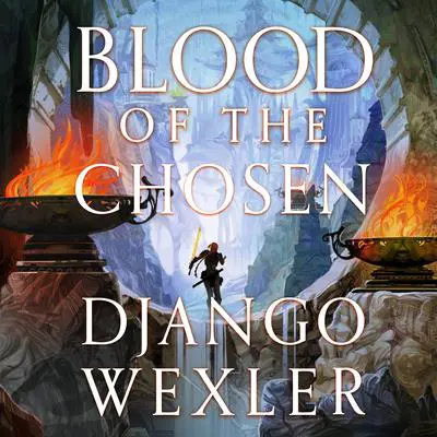Blood of the Chosen Audibook, by Django Wexler