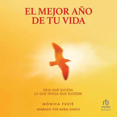 El mejor año de tu vida: Deja que suceda lo que tenga que suceder (The Best Year of Your Life: Let What Happens Happen) Audibook, by Monica Fuste