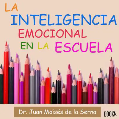 Inteligencia Emocional en la Escuela: Cuando la Tristeza se Vuelve Patologica Audibook, by Juan Moisés De La Serna