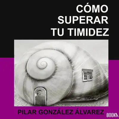 Como superar tu timidez: 7 CLAVES para lograr seguridad, autoestima y confianza Audibook, by Pilar Gonzalez Alvarez