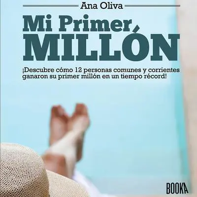Mi Primer Millón: ¡Descubre Cómo Personas Comunes y Corrientes Ganaron Su Primer Millón en un Tiempo Récord! Audibook, by Ana Oliva