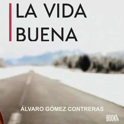 La Vida Buena Audibook, by Alvaro Gomez