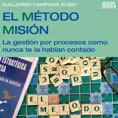 El Método Misión: La Gestión de Procesos Como Nunca Te la Habían Contado Audibook, by Guillermo Campama Rubio
