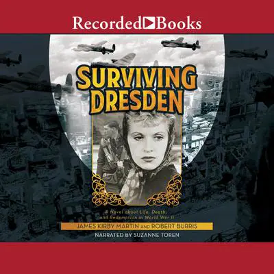 Surviving Dresden: A Novel about Life, Death, and Redemption in World War II Audibook, by James Kirby Martin