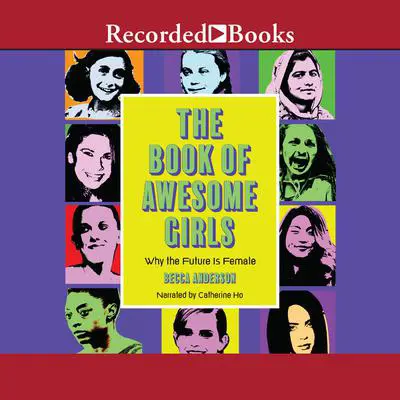 The Book of Awesome Girls: Why the Future Is Female Audibook, by Becca Anderson