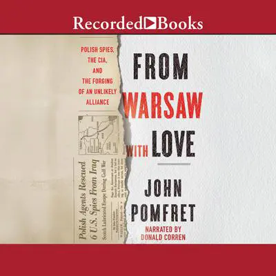 From Warsaw with Love: Polish Spies, the CIA, and the Forging of an Unlikely Alliance Audibook, by John Pomfret
