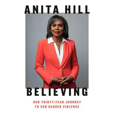 Believing: Our Thirty-Year Journey to End Gender Violence Audibook, by Anita Hill