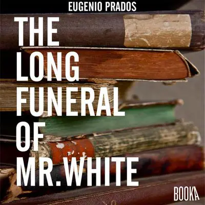 The Long Funeral of Mr. White Audibook, by Eugenio Prados