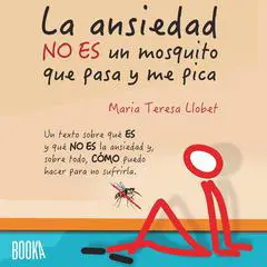 La ansiedad no es un mosquito que pasa y me pica Audibook, by Maria Teresa Llobet Turallas