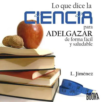 Lo que dice la ciencia para adelgazar de forma fácil y saludable Audibook, by Luis Jimenez