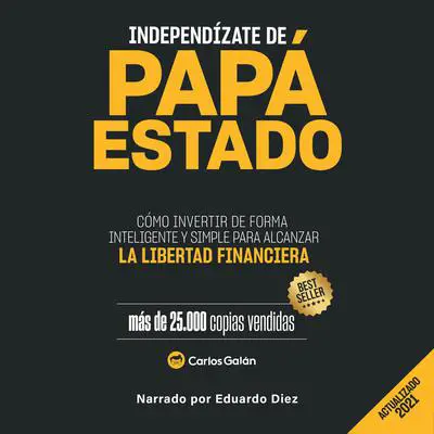 Independízate de Papá Estado Audibook, by Carlos Galan