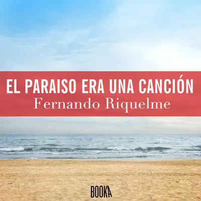 El paraíso era una canción Audibook, by Fernando Riquelme