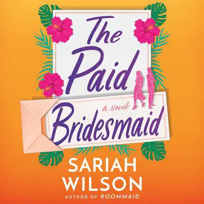 The Paid Bridesmaid Audibook, by Sariah Wilson