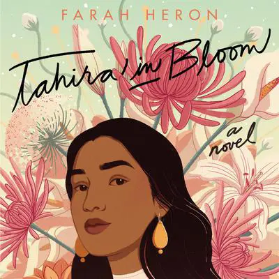 Tahira in Bloom: A Novel Audibook, by Farah Heron
