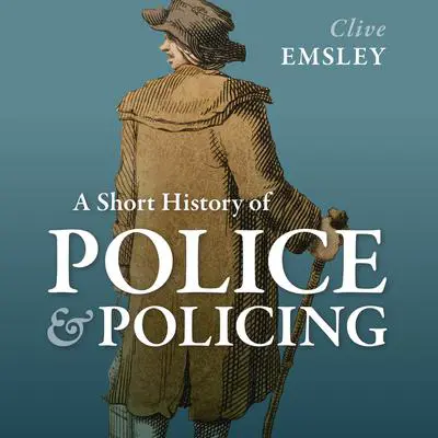 A Short History of Police and Policing Audibook, by Clive Emsley