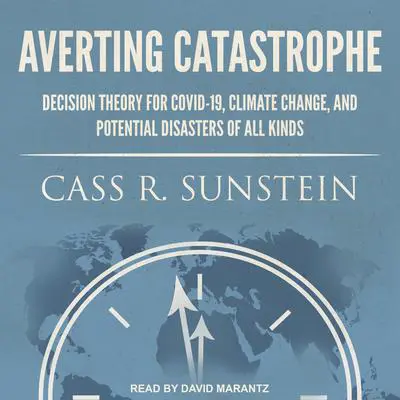 Averting Catastrophe: Decision Theory for COVID-19, Climate Change, and Potential Disasters of All Kinds Audibook, by Cass R. Sunstein
