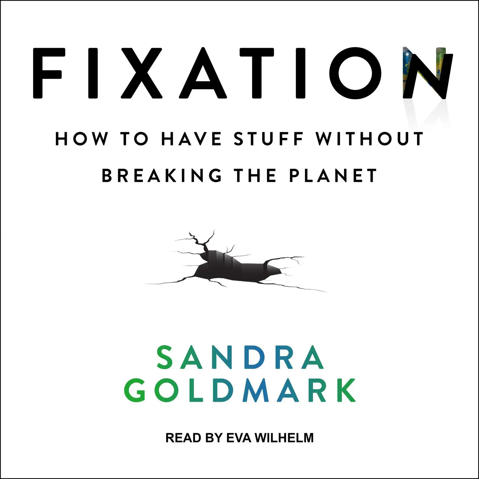 Fixation: How to Have Stuff without Breaking the Planet Audiobook, by Sandra Goldmark