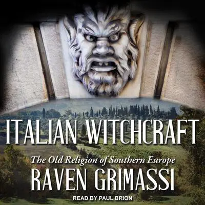 Italian Witchcraft: The Old Religion of Southern Europe Audibook, by Raven Grimassi