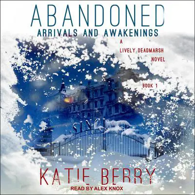 ABANDONED: A Lively Deadmarsh Novel Book 1 – Arrivals and Awakenings Audibook, by Katie Berry