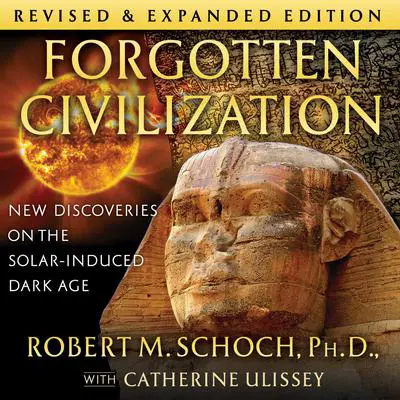 Forgotten Civilization: New Discoveries on the Solar-Induced Dark Age Audibook, by Robert M. Schoch