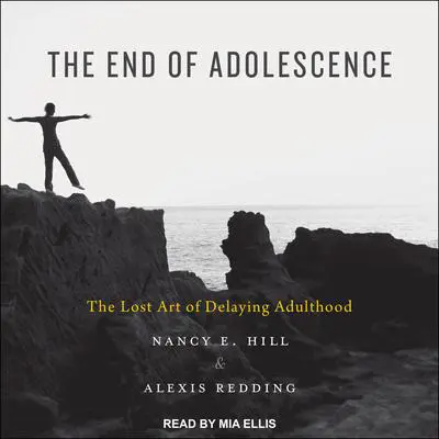 The End of Adolescence: The Lost Art of Delaying Adulthood Audibook, by Alexis Redding