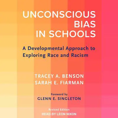 Unconscious Bias in Schools: A Developmental Approach to Exploring Race and Racism, Revised Edition Audibook, by Sarah E. Fiarman