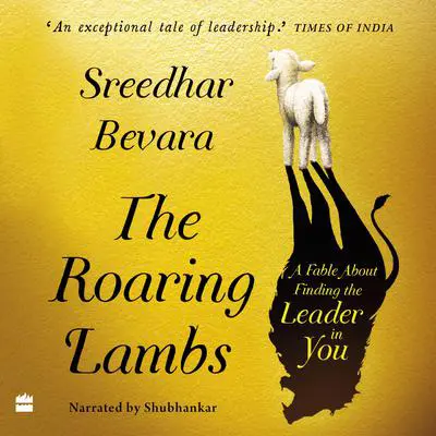 The Roaring Lambs: A Fable about Finding the Leader in You Audibook, by Sreedhar Bevara