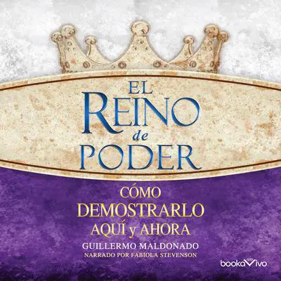 El reino de poder: Como demonstrario aqui y ahora (How to Demonstrate it Here and Now) Audibook, by Guillermo Maldonado