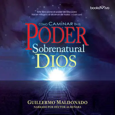 Cómo Caminar en el Poder Sobernatural de Dios Audibook, by Guillermo Maldonado