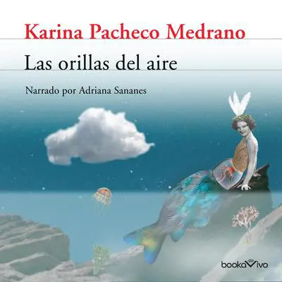 Las Orillas del Aire Audibook, by Karina Pacheco Medrano