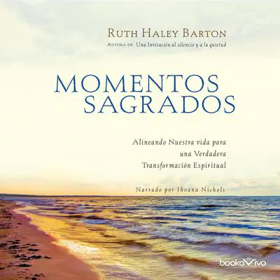 Momentos Sagrados: Alineando Nuestra vida para una Verdadera Transformacion Espiritual (Arranging Our Lives for Spiritual Transformation) Audibook, by Ruth Haley Barton