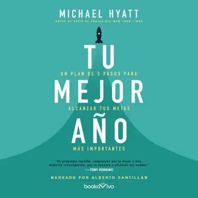 Tu mejor año: Un plan de 5 pasos para alcanzar tus metas más Importantes (A 5-Step Plan for Achieving Your Most Important Goals) Audibook, by Michael Hyatt