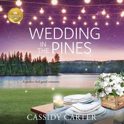 Wedding in the Pines: A Perfect Feel-Good Romance from Hallmark Publishing Audibook, by Cassidy Carter