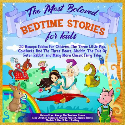 The Most Beloved Bedtime Stories For Kids: 30 Aesop’s Fables for Children, the Three Little Pigs, Goldilocks and the Three Bears, Aladdin, the Tale of Peter Rabbit, and Many More Classic Fairy Tales Audibook, by Hans Christian Andersen